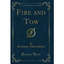 Fire and Tow (Classic Reprint)