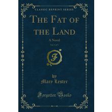 The Fat of the Land, Vol. 3 of 3: A Novel (Classic Reprint)