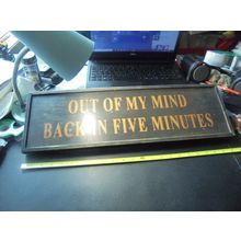 "Out of my mind~Back in Five Minutes" Wood Sign!! $19.00 Shipped!! This large..