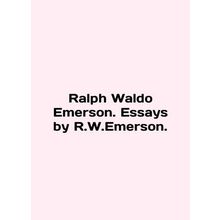 Ralph Waldo Emerson. Essays by R.W.Emerson. In English (ask us if in doubt)/Ralp