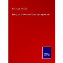 Essay on Divorce and Divorce Legislation - Theodore D. Woolsey