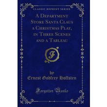 A Department Store Santa Claus a Christmas Play, in Three Scenes and a Tableau