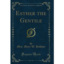 Esther the Gentile (Classic Reprint)