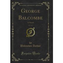 George Balcombe, Vol. 1 of 2: A Novel (Classic Reprint)