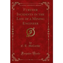 Further Incidents in the Life of a Mining Engineer (Classic Reprint)