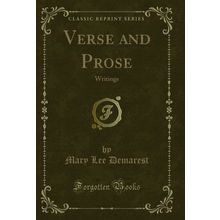 Verse and Prose: Writings (Classic Reprint)