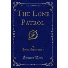 The Lone Patrol (Classic Reprint)