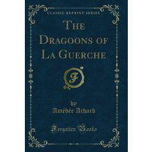 The Dragoons of La Guerche (Classic Reprint)