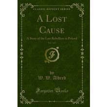 A Lost Cause, Vol. 3 of 3: A Story of the Last Rebellion in Poland