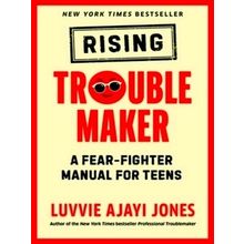 Rising Troublemaker: A Fear-Fighter Manual for Teens