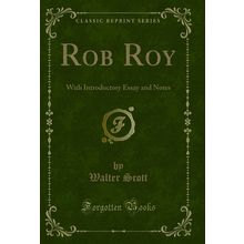 Rob Roy: With Introductory Essay and Notes (Classic Reprint)