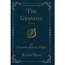 The Grandee: A Novel (Classic Reprint)