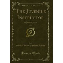 The Juvenile Instructor, Vol. 57: September, 1922 (Classic Reprint)