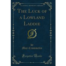 The Luck of a Lowland Laddie (Classic Reprint)