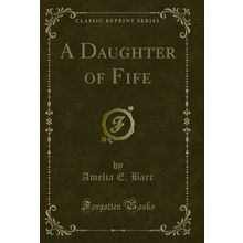 A Daughter of Fife (Classic Reprint)