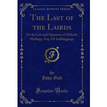The Last of the Lairds: Or the Life and Opinions of Malachi Mailings, Esq