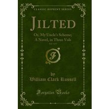 Jilted, Vol. 3 of 3: Or, My Uncle's Scheme; A Novel, in Three Vols