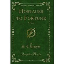 Hostages to Fortune: A Novel (Classic Reprint)
