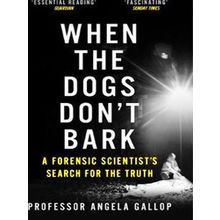 When The Dogs Don't Bark A Forensic Scientists Search For The Truth