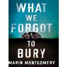 What We Forgot To Bury