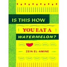 Is This How You Eat A Watermelon - Zein El-Amine