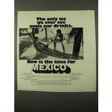 1971 Mexico Tourism Ad - Ice we See Cools Our Drinks