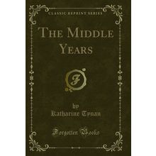 The Middle Years (Classic Reprint)