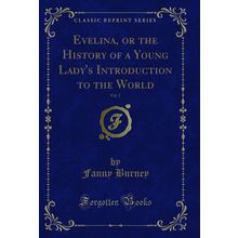 Evelina, or the History of a Young Lady's Introduction to the World, Vol. 1