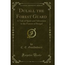 Dulall the Forest Guard: A Tale of Sport and Adventure in the Forests of Bengal