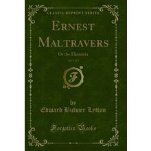 Ernest Maltravers, Vol. 1 of 3: Or the Eleusinia (Classic Reprint)