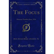 The Focus, Vol. 4: Alumnae Number; June, 1914 (Classic Reprint)