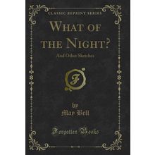What of the Night?: And Other Sketches (Classic Reprint)