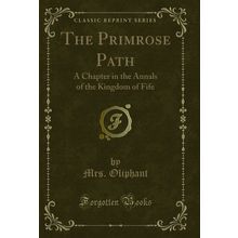 The Primrose Path: A Chapter in the Annals of the Kingdom of Fife