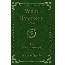 Wild Hyacinth: A Novel (Classic Reprint)