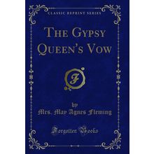 The Gypsy Queen's Vow (Classic Reprint)