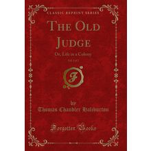 The Old Judge, Vol. 2 of 2: Or, Life in a Colony (Classic Reprint)