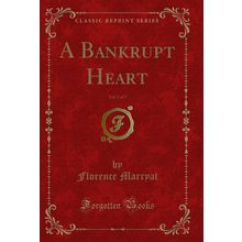 A Bankrupt Heart, Vol. 1 of 3 (Classic Reprint)