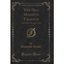 The Old Maiden's Talisman, Vol. 3 of 3: And Other Strange Tales
