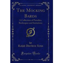 The Mocking Bards: A Collection of Parodies, Burlesques and Imitations