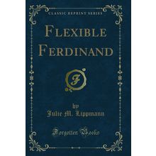 Flexible Ferdinand (Classic Reprint)
