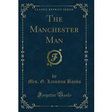 The Manchester Man (Classic Reprint)