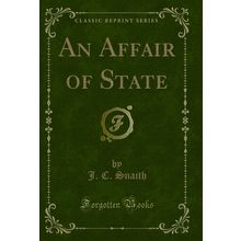 An Affair of State (Classic Reprint)