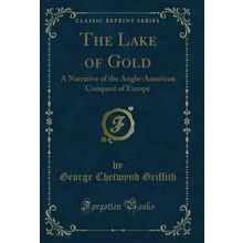 The Lake of Gold: A Narrative of the Anglo-American Conquest of Europe