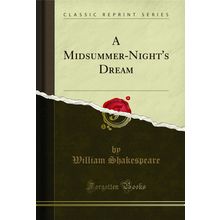 A Midsummer-Night's Dream (Classic Reprint)