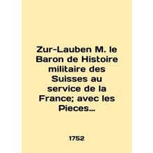Zur-Lauben M. le Baron de Histoire militaire des Suisses au service de la France