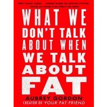 What We Don't Talk About When We Talk About Fat