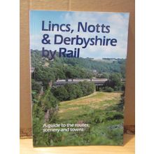 LINCS. NOTTS & DERBYSHIRE by RAIL . 1989 p/b by Jarrold . 64 pages vgc