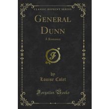 General Dunn: A Romance (Classic Reprint)