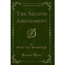 The Second Amendment (Classic Reprint)