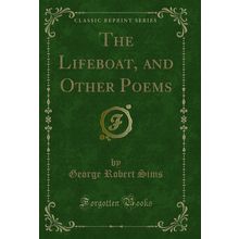 The Lifeboat, and Other Poems (Classic Reprint)